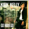 Kirk Kelly - Go Man Go (Vinyl, LP, Album)