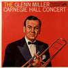Glenn Miller And His Orchestra - The Glenn Miller Carnegie Hall Con...